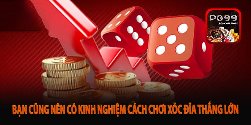Bạn cũng nên có kinh nghiệm cách chơi xóc đĩa thắng lớn