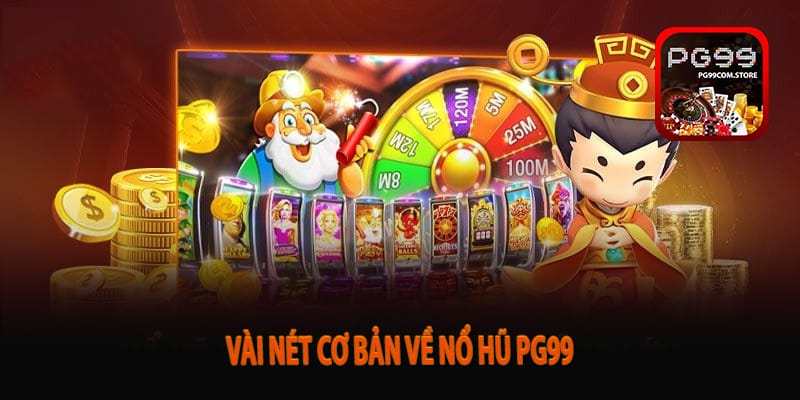 Vài nét cơ bản về Nổ hũ Pg99